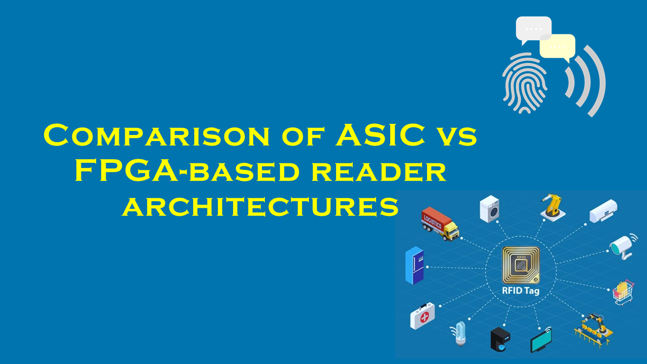 Comparison of ASIC vs FPGA?based reader architectures