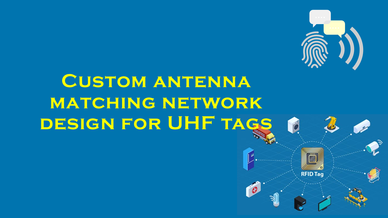Custom antenna matching network design for UHF tags