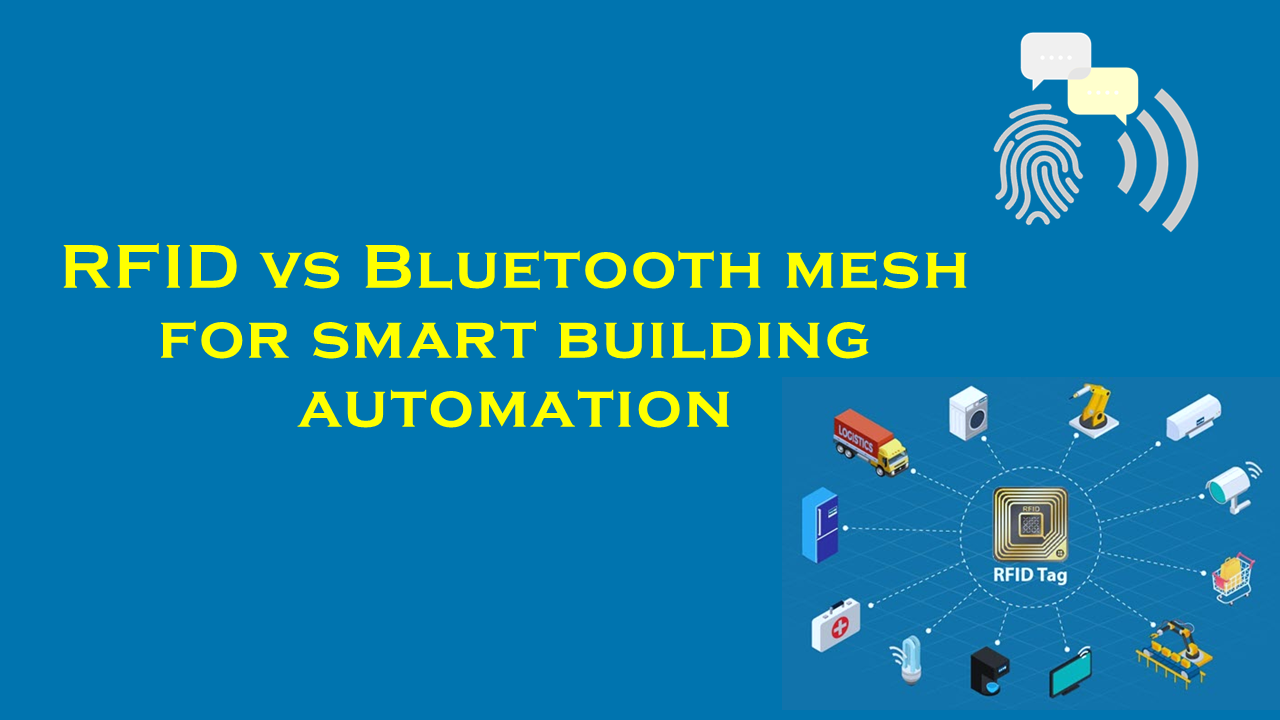 Rfid Mesh RFID vs Bluetooth mesh for smart building automation
